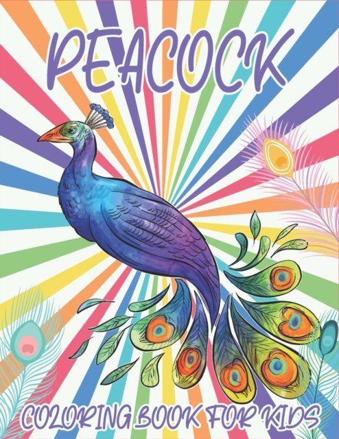 Peacock Coloring Book For Kids: Collection of 50+ Amazing Peacock Coloring Pages - Rr Publications - Bøker - Independently Published - 9798490185437 - 5. oktober 2021