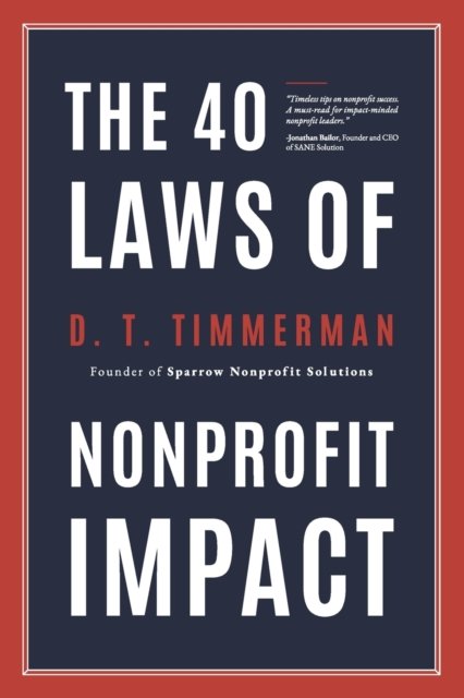The 40 Laws of Nonprofit Impact - D T Timmerman - Kirjat - Independently Published - 9798495388437 - perjantai 15. lokakuuta 2021