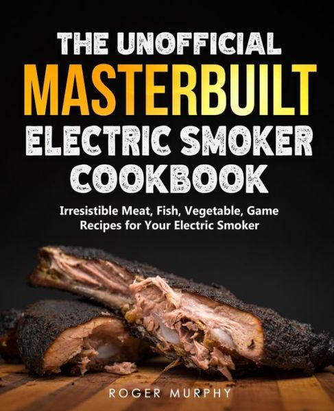 Cover for Roger Murphy · The Unofficial Masterbuilt Electric Smoker Cookbook (Paperback Book) (2021)