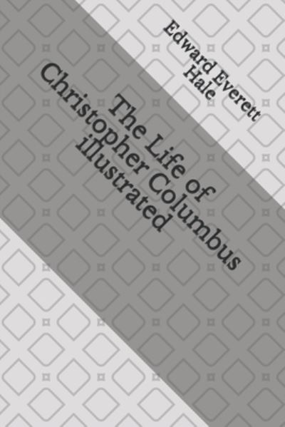 The Life of Christopher Columbus illustrated - Edward Everett Hale - Books - Independently Published - 9798553868437 - October 26, 2020