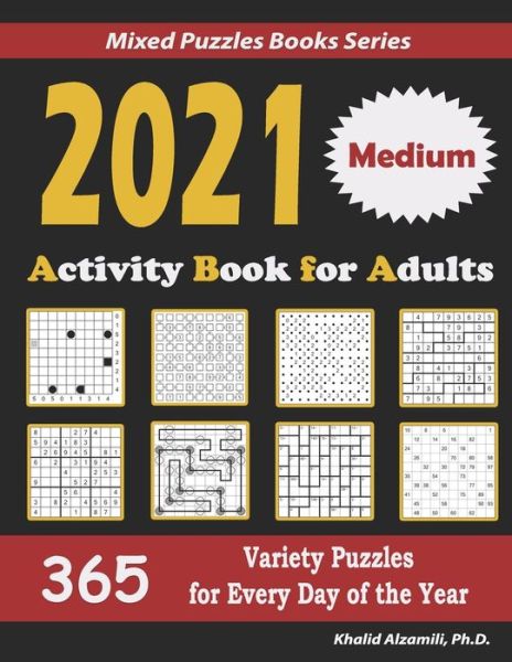 Cover for Khalid Alzamili · 2021 Activity Book for Adults: 365 Medium Variety Puzzles for Every Day of the Year: 12 Puzzle Types (Sudoku, Futoshiki, Battleships, Calcudoku, Binary Puzzle, Slitherlink, Killer Sudoku, Masyu, Jigsaw Sudoku, Minesweeper, Suguru, and Numbrix) - Mixed Puz (Paperback Book) (2020)