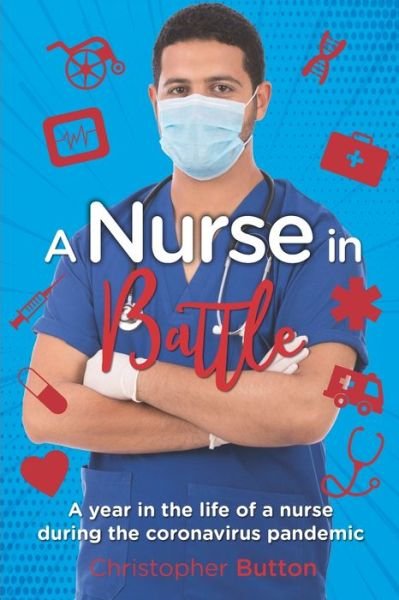 A nurse in Battle - Christopher Button - Books - Independently Published - 9798589313437 - 2021
