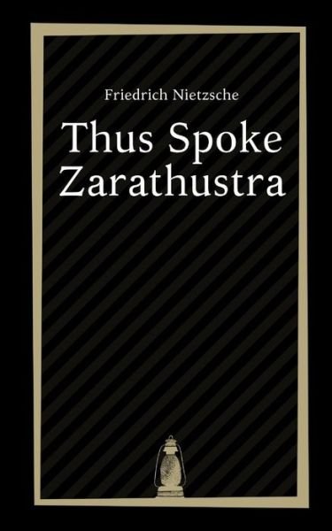 Thus Spoke Zarathustra by Friedrich Nietzsche - Friedrich Nietzsche - Bøger - Independently Published - 9798594432437 - 13. januar 2021