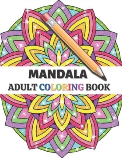 Cover for Charles Watson · Mandala Adult Coloring Book: An Adult Coloring Book with 100 Unique Mandalas for Relaxation and Stress Relief (Paperback Bog) (2021)
