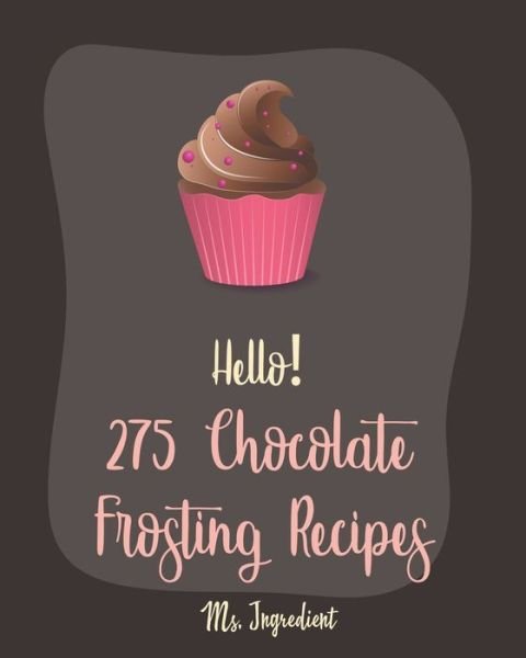 Cover for MS Ingredient · Hello! 275 Chocolate Frosting Recipes (Paperback Bog) (2020)