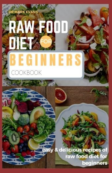 Cover for Mark Evans · Raw Food Diet for Beginners Cookbook (Taschenbuch) (2020)