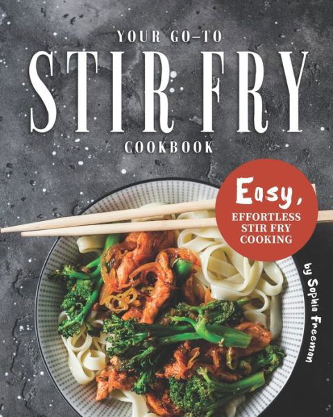 Cover for Sophia Freeman · Your Go-To Stir Fry Cookbook (Paperback Book) (2020)