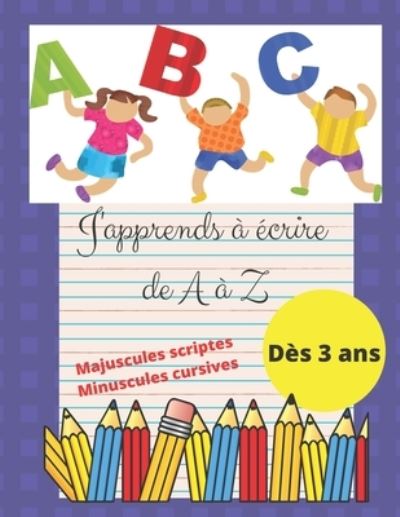 Cover for Lilia Rosa · J'apprends a ecrire de A a Z Majuscules scriptes Minuscules cursives (Paperback Book) (2020)