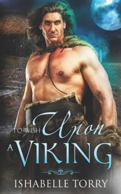 To Wish Upon a Viking - Ishabelle Torry - Boeken - Independently Published - 9798710760437 - 17 februari 2021