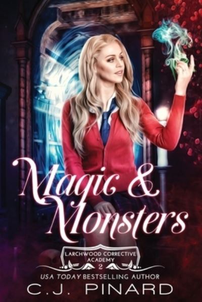 Magic & Monsters - Larchwood Corrective Academy - C J Pinard - Books - Independently Published - 9798718920437 - March 8, 2021