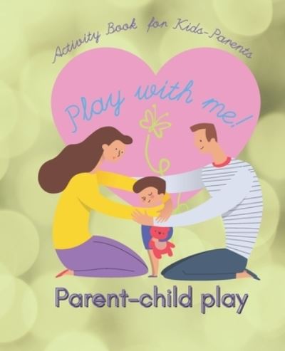 Cover for Happy Child Moments Press · Play with me! Parent-child Play Activity Book for Kids-Parents (Paperback Book) (2021)