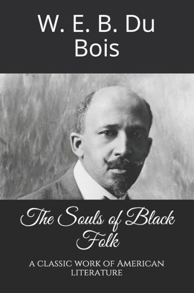 The Souls of Black Folk - W E B Du Bois - Books - Independently Published - 9798735747437 - April 9, 2021