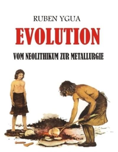 Vom Neolithikum zur Metallurgie - Ruben Ygua - Books - Independently Published - 9798736683437 - April 12, 2021