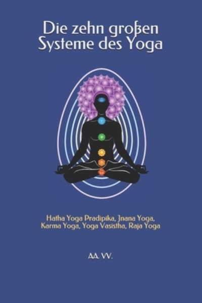 Die zehn grossen Systeme des Yoga: Hatha Yoga Pradipika, Jnana Yoga, Karma Yoga, Yoga Vasistha, Raja Yoga - Aa VV - Bøker - Independently Published - 9798740994437 - 20. april 2021