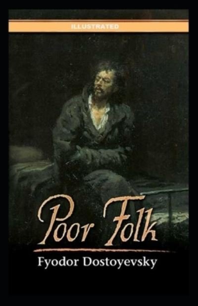 Poor Folk Illustrated - Fyodor Dostoevsky - Books - Independently Published - 9798741926437 - April 21, 2021