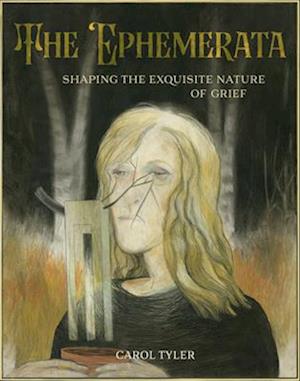 The Ephemerata: Shaping the Exquisite Nature of Grief - Carol Tyler - Books - Fantagraphics - 9798875001437 - September 9, 2025