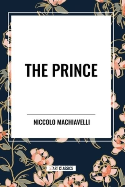 The Prince - Niccolo Machiavelli - Books - Start Classics - 9798880919437 - May 22, 2024