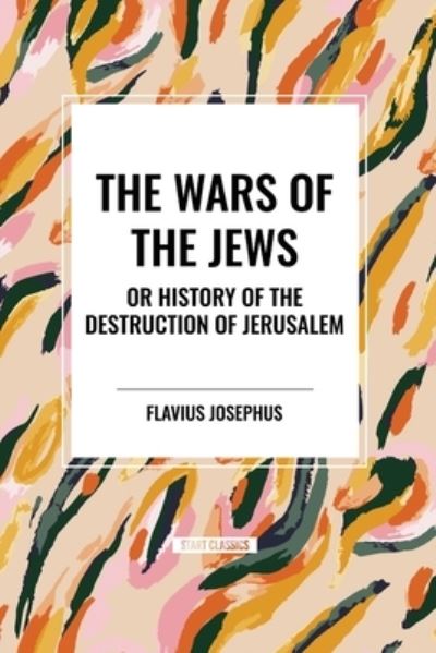 Cover for Flavius Josephus · THE WARS OF THE JEWS or History of the Destruction of Jerusalem (Paperback Bog) (2024)