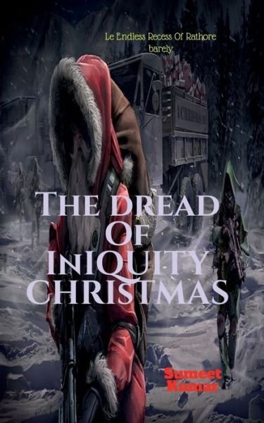 Cover for Sumeet Kumar · The Dread of Iniquity Christmas: Le Endless Recess (Paperback Book) (2021)