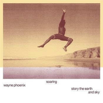 Cover for Wayne Phoenix · Soaring Wayne Phoenixstory The Earth And Sky (LP) (2023)