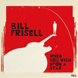 When You Wish Upon a Star - Bill Frisell - Musiikki - JAZZ - 8719262000438 - torstai 11. helmikuuta 2016
