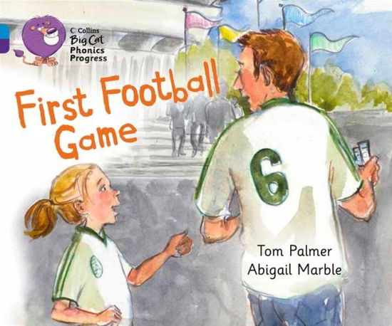 Cover for Tom Palmer · First Football Game: Band 04 Blue / Band 08 Purple - Collins Big Cat Phonics Progress (Paperback Book) (2013)