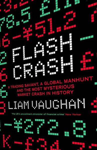 Cover for Liam Vaughan · Flash Crash: A Trading Savant, a Global Manhunt and the Most Mysterious Market Crash in History (Paperback Book) (2021)
