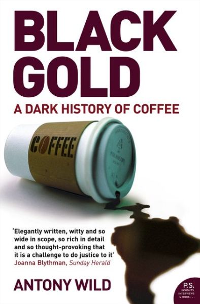 Cover for Antony Wild · Black Gold: The Dark History of Coffee (Paperback Book) (2019)