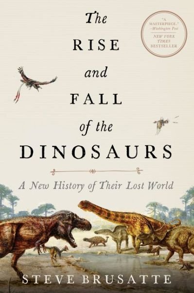 The Rise and Fall of the Dinosaurs: A New History of Their Lost World - Steve Brusatte - Livros - HarperCollins - 9780062490438 - 30 de abril de 2019