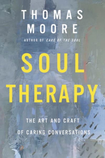 Cover for Thomas Moore · Soul Therapy: The Art and Craft of Caring Conversations (Hardcover bog) (2021)