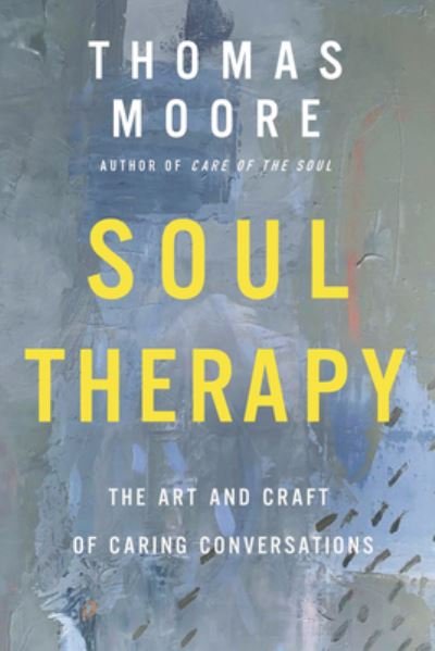 Cover for Thomas Moore · Soul Therapy: The Art and Craft of Caring Conversations (Gebundenes Buch) (2021)