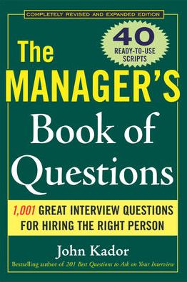 The Manager's Book of Questions: 1001 Great Interview Questions for Hiring the Best Person - John Kador - Books - McGraw-Hill Education - Europe - 9780071470438 - August 14, 2006