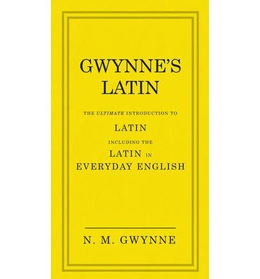 Cover for Nevile Gwynne · Gwynne's Latin: The Ultimate Introduction to Latin Including the Latin in Everyday English (Hardcover bog) (2014)
