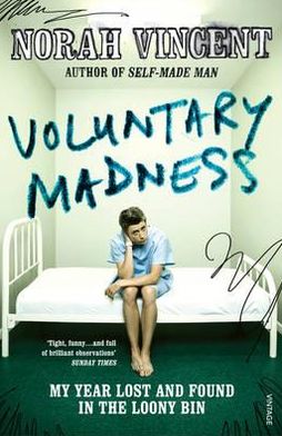 Cover for Norah Vincent · Voluntary Madness: My Year Lost and Found in the Loony Bin (Paperback Book) (2010)