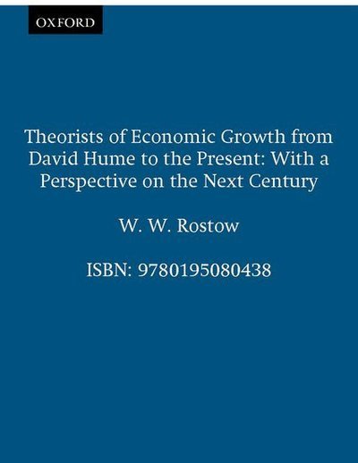 Cover for Rostow, W. W. (Professor of Economics, Lyndon B. Johnson School, Professor of Economics, Lyndon B. Johnson School, University of Texas, Texas) · Theorists of Economic Growth from David Hume to the Present: With a Perspective on the Next Century (Paperback Book) (1993)