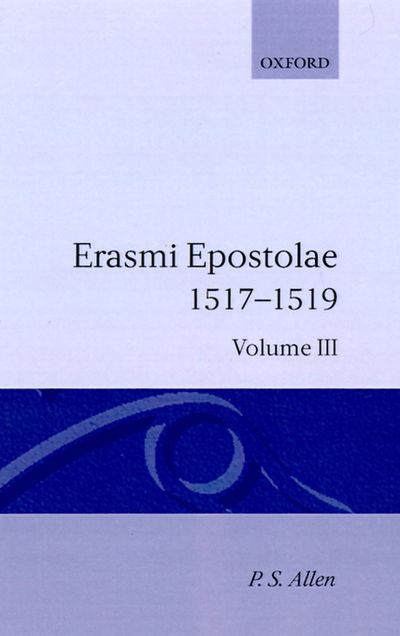 Cover for Erasmus · Opus Epistolarum Des. Erasmi Roterodami: Volume III: 1517-1519 - Opus Epistolarum Des. Erasmi Roterodami (Hardcover Book) (1992)