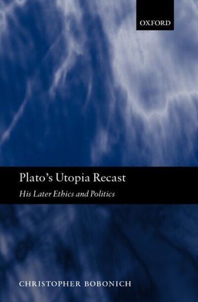 Cover for Bobonich, Christopher (Department of Philosophy, Stanford University) · Plato's Utopia Recast: His Later Ethics and Politics (Hardcover Book) (2002)