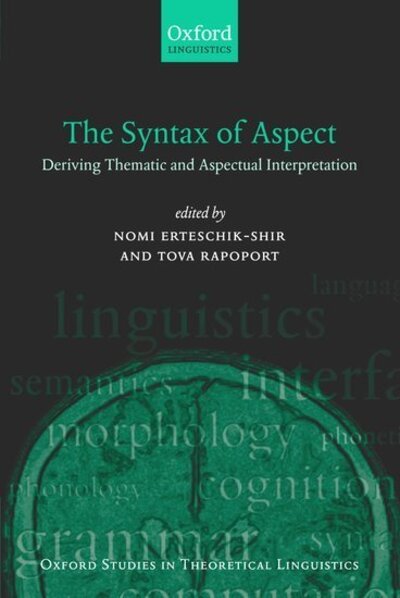 Cover for Nomi Erteschik-shir · The Syntax of Aspect: Deriving Thematic and Aspectual Interpretation - Oxford Studies in Theoretical Linguistics (Hardcover bog) (2005)