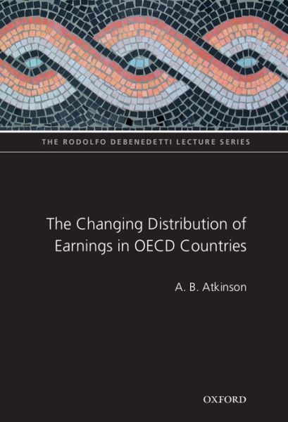 Cover for Atkinson, A B (Senior Research Fellow, Nuffield College, Oxford) · The Changing Distribution of Earnings in OECD Countries - The Rodolfo De Benedetti Lecture Series (Innbunden bok) (2008)