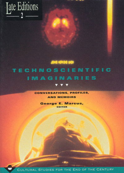 Cover for George E. Marcus · Technoscientific Imaginaries: Conversations, Profiles, and Memoirs - Late Editions: Cultural Studies for the End of the Century (Hardcover Book) (1995)