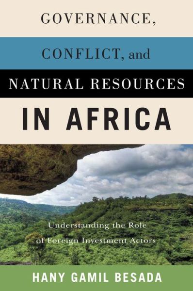 Governance, Conflict, and Natural Resources in Africa: Understanding the Role of Foreign Investment Actors - Hany Gamil Besada - Books - McGill-Queen's University Press - 9780228005438 - April 22, 2021