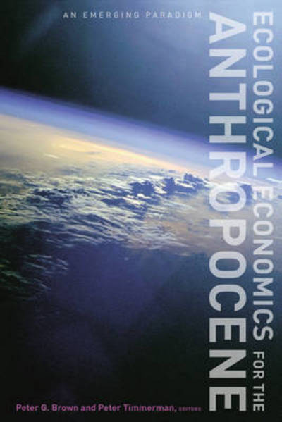 Ecological Economics for the Anthropocene: An Emerging Paradigm - Peter G Brown - Books - Columbia University Press - 9780231173438 - September 1, 2015