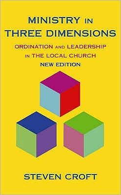 Cover for Steven Croft · Ministry in Three Dimensions: Ordination and Leadership in the Local Church (Paperback Book) [UK edition] (2008)