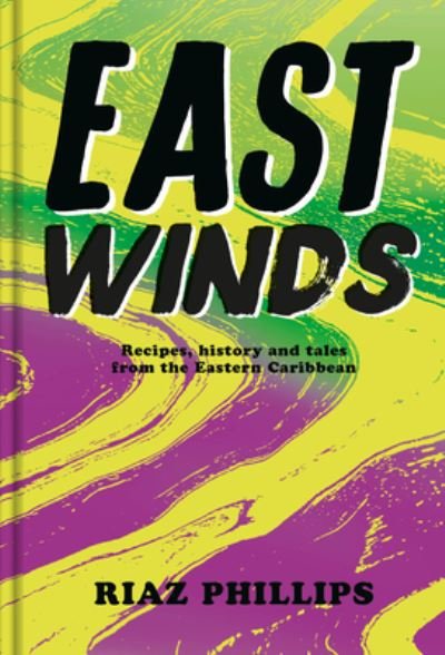 Cover for Riaz Phillips · East Winds: Recipes, History and Tales from the Hidden Caribbean (Hardcover Book) (2023)