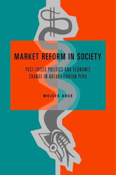 Cover for Arce, Moises  (Louisiana State University) · Market Reform in Society: Post-Crisis Politics and Economic Change in Authoritarian Peru (Paperback Book) [New edition] (2025)