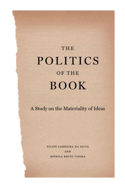 Cover for Carreira da Silva, Filipe (University of Lisbon) · The Politics of the Book: A Study on the Materiality of Ideas - Penn State Series in the History of the Book (Paperback Book) (2021)