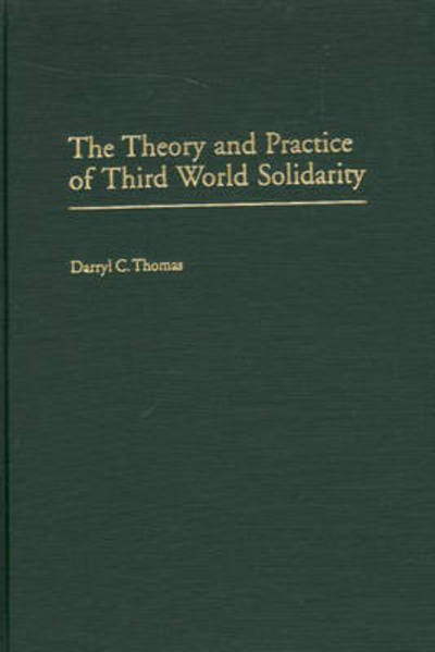 Cover for Darryl C. Thomas · The Theory and Practice of Third World Solidarity (Hardcover Book) (2001)