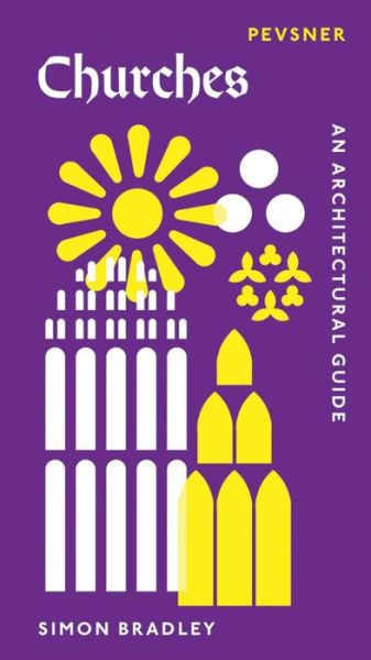 Churches: An Architectural Guide - Pevsner Architectural Guides: Introductions - Simon Bradley - Books - Yale University Press - 9780300233438 - February 20, 2018