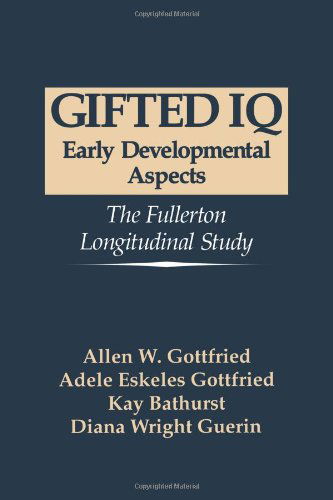 Cover for Allen W. Gottfried · Gifted IQ: Early Developmental Aspects - The Fullerton Longitudinal Study (Paperback Book) [1994 edition] (2004)