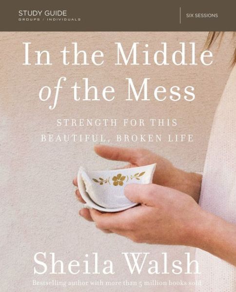 Cover for Sheila Walsh · In the Middle of the Mess Study Guide: Strength for This Beautiful, Broken Life (Paperback Book) (2017)